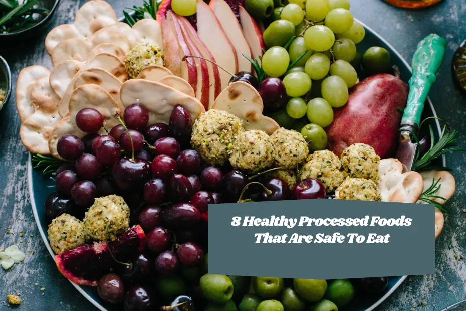 8 Healthy Processed Foods That Are Safe To Eat