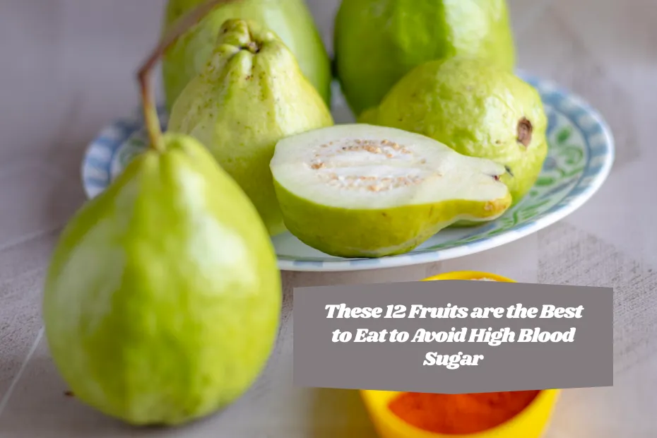 These 12 Fruits are the Best to Eat to Avoid High Blood Sugar