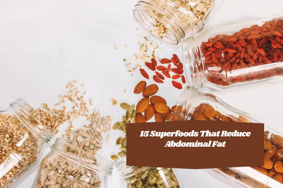 15 Superfoods That Reduce Abdominal Fat